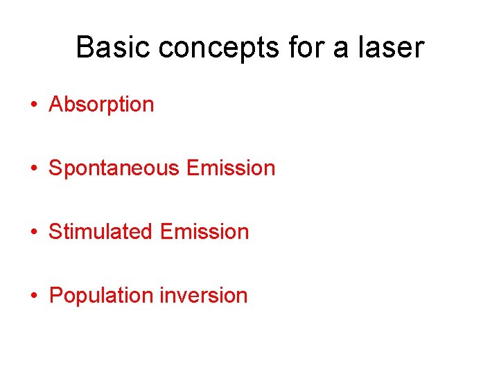Basic concepts for a laser • Absorption • Spontaneous Emission • Stimulated Emission •