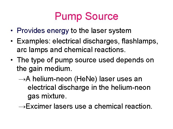 Pump Source • Provides energy to the laser system • Examples: electrical discharges, flashlamps,