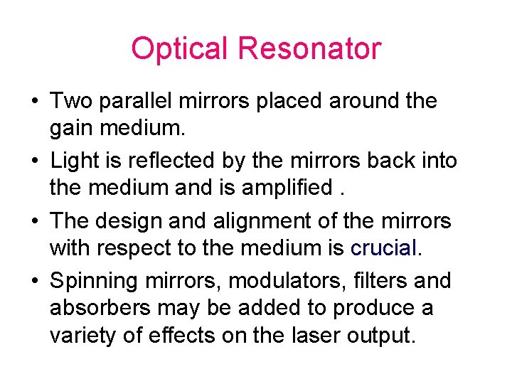 Optical Resonator • Two parallel mirrors placed around the gain medium. • Light is