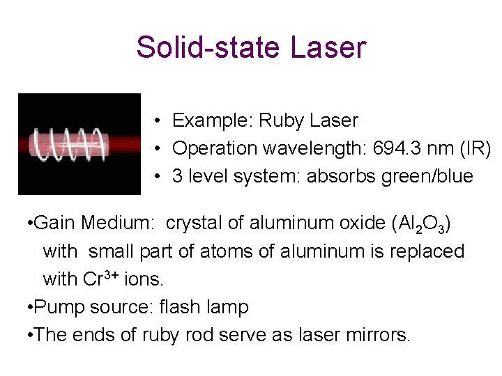 Solid-state Laser • Example: Ruby Laser • Operation wavelength: 694. 3 nm (IR) •