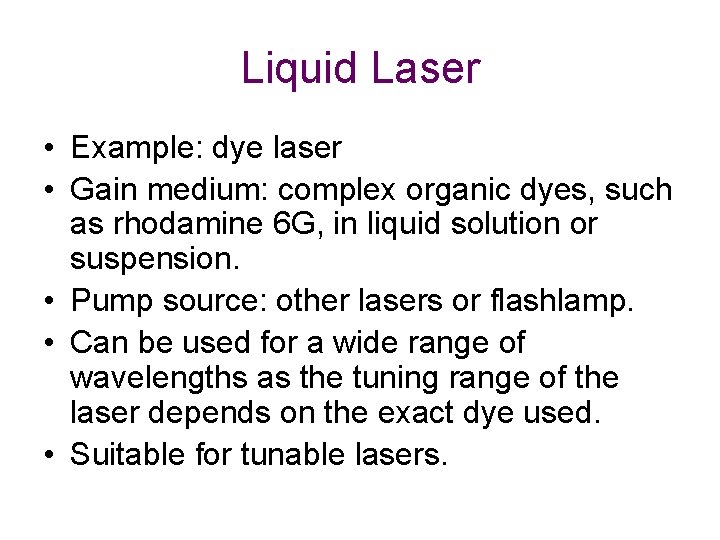 Liquid Laser • Example: dye laser • Gain medium: complex organic dyes, such as