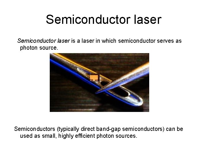 Semiconductor laser is a laser in which semiconductor serves as photon source. Semiconductors (typically