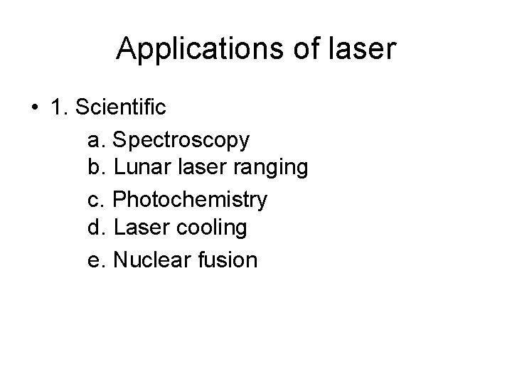 Applications of laser • 1. Scientific a. Spectroscopy b. Lunar laser ranging c. Photochemistry