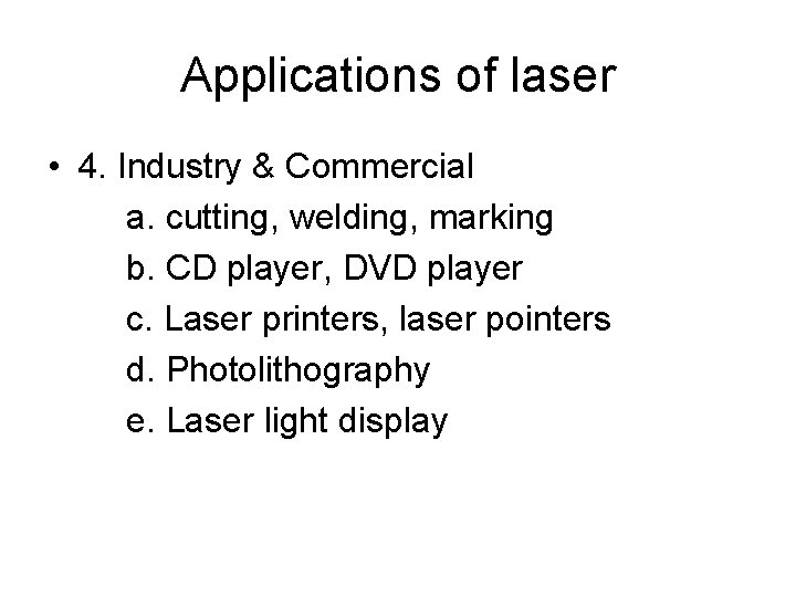 Applications of laser • 4. Industry & Commercial a. cutting, welding, marking b. CD
