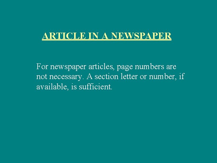 ARTICLE IN A NEWSPAPER For newspaper articles, page numbers are not necessary. A section