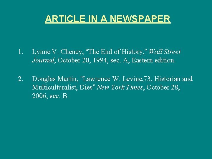 ARTICLE IN A NEWSPAPER 1. Lynne V. Cheney, “The End of History, ” Wall
