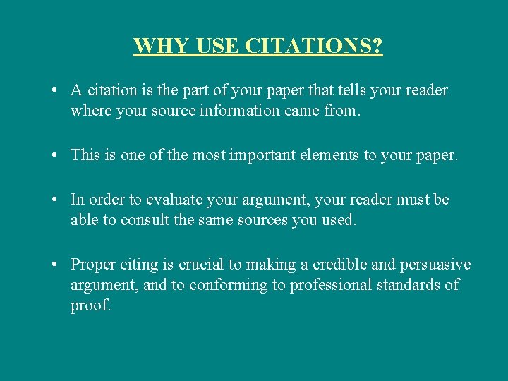 WHY USE CITATIONS? • A citation is the part of your paper that tells