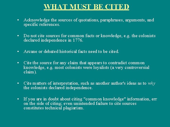 WHAT MUST BE CITED • Acknowledge the sources of quotations, paraphrases, arguments, and specific