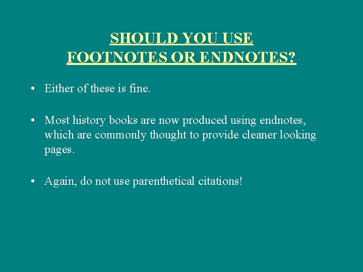 SHOULD YOU USE FOOTNOTES OR ENDNOTES? • Either of these is fine. • Most