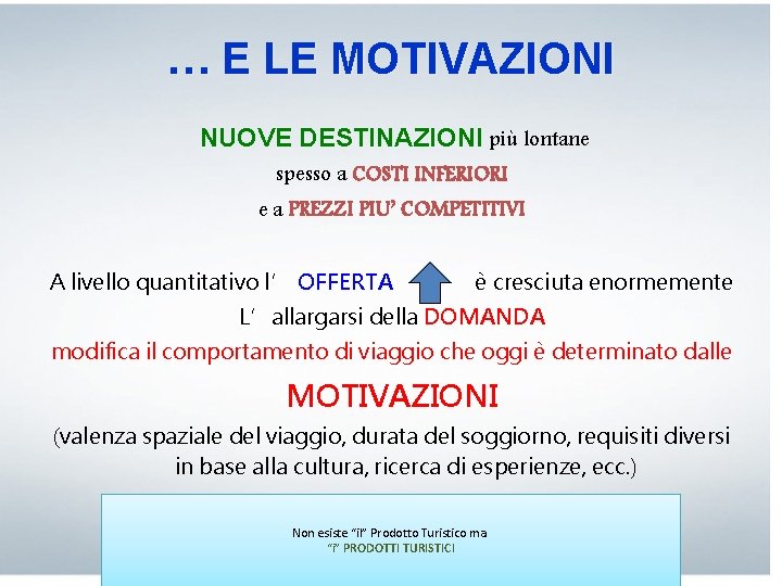 … E LE MOTIVAZIONI NUOVE DESTINAZIONI più lontane spesso a COSTI INFERIORI e a