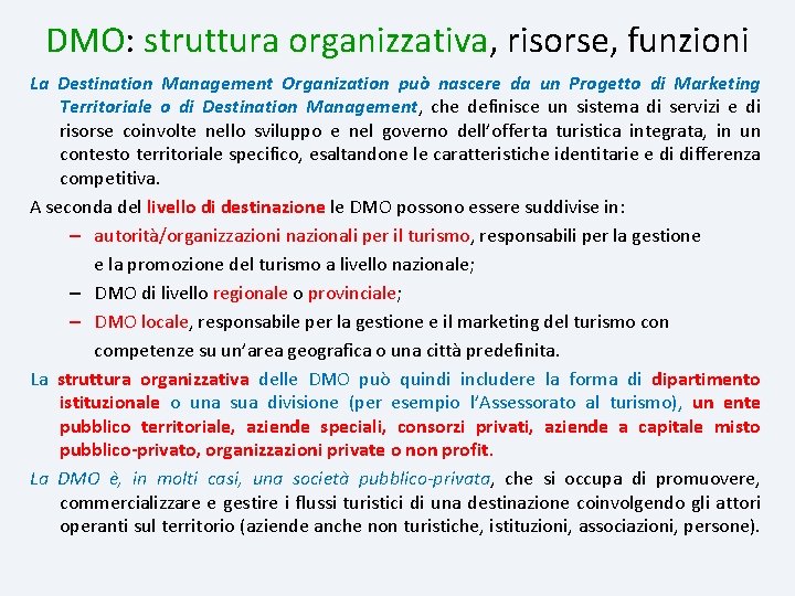 DMO: struttura organizzativa, organizzativa risorse, funzioni La Destination Management Organization può nascere da un