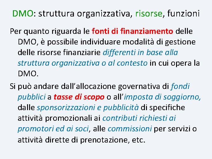 DMO: struttura organizzativa, risorse funzioni Per quanto riguarda le fonti di finanziamento delle DMO,