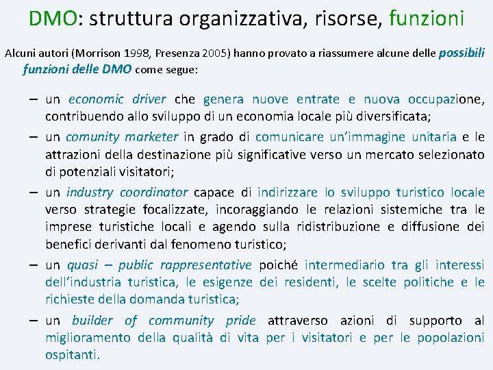 DMO: struttura organizzativa, risorse, funzioni Alcuni autori (Morrison 1998, Presenza 2005) hanno provato a