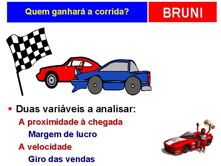 Quem ganhará a corrida? § Duas variáveis a analisar: A proximidade à chegada Margem