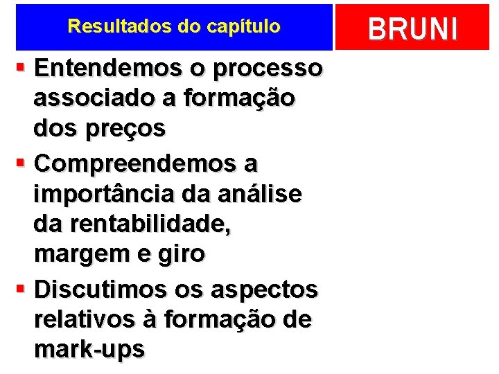 Resultados do capítulo § Entendemos o processo associado a formação dos preços § Compreendemos