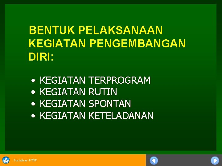 BENTUK PELAKSANAAN KEGIATAN PENGEMBANGAN DIRI: • • Sosialisasi KTSP KEGIATAN TERPROGRAM KEGIATAN RUTIN KEGIATAN