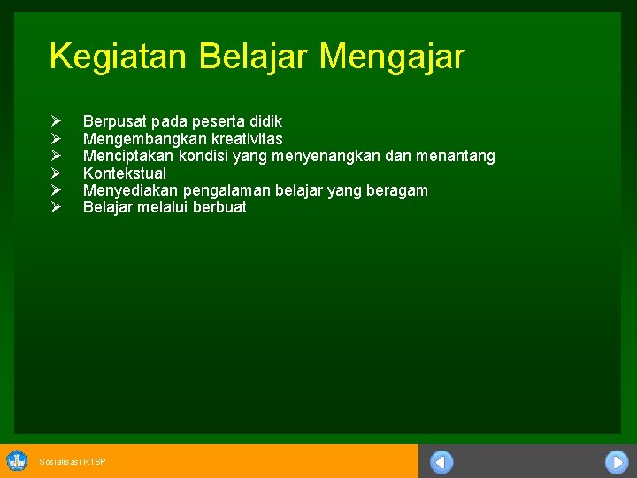 Kegiatan Belajar Mengajar Ø Ø Ø Berpusat pada peserta didik Mengembangkan kreativitas Menciptakan kondisi Kegiatan Belajar Mengajar Ø Ø Ø Berpusat pada peserta didik Mengembangkan kreativitas Menciptakan kondisi