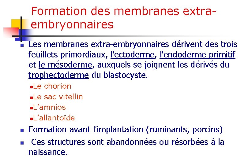 Formation des membranes extraembryonnaires n Les membranes extra-embryonnaires dérivent des trois feuillets primordiaux, l'ectoderme,