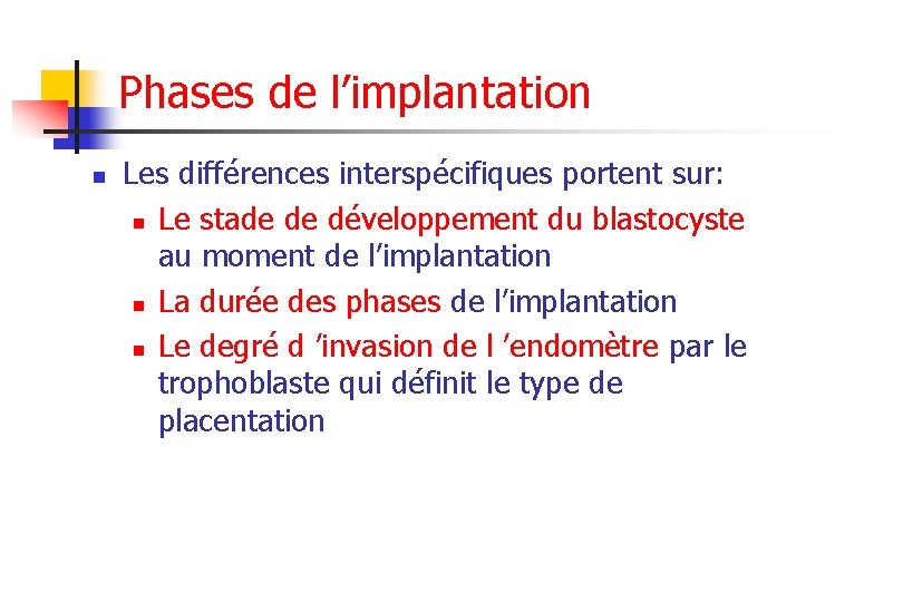 Phases de l’implantation n Les différences interspécifiques portent sur: n Le stade de développement
