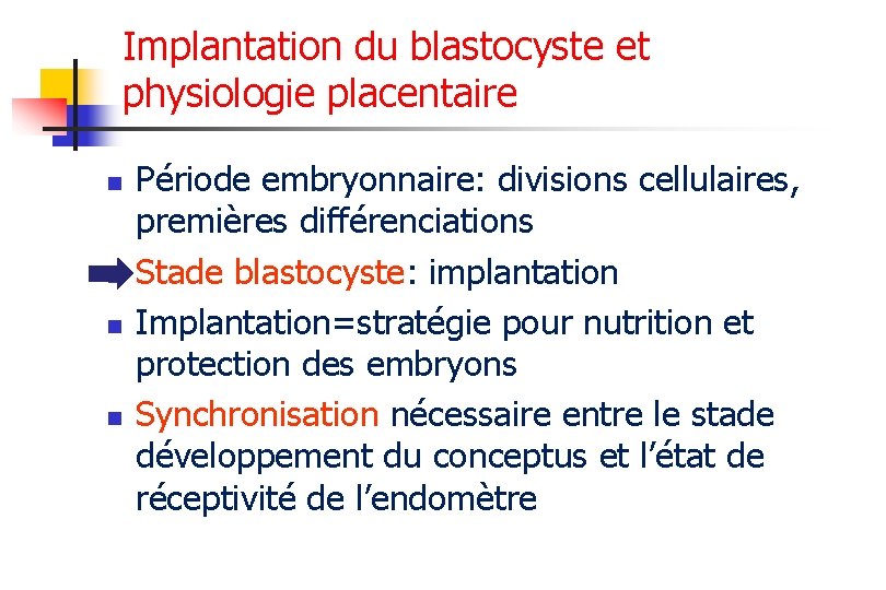 Implantation du blastocyste et physiologie placentaire n n Période embryonnaire: divisions cellulaires, premières différenciations