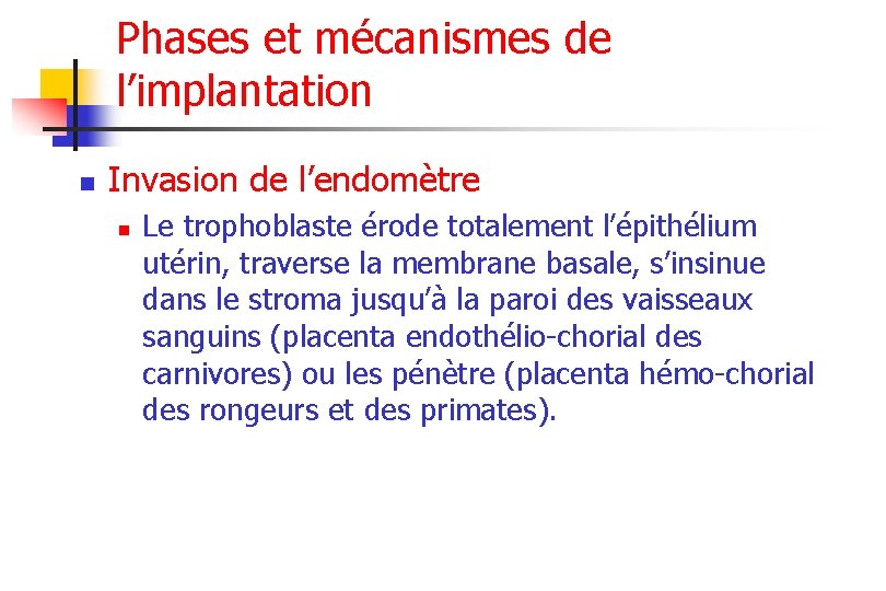 Phases et mécanismes de l’implantation n Invasion de l’endomètre n Le trophoblaste érode totalement