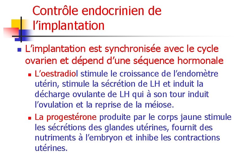 Contrôle endocrinien de l’implantation n L’implantation est synchronisée avec le cycle ovarien et dépend