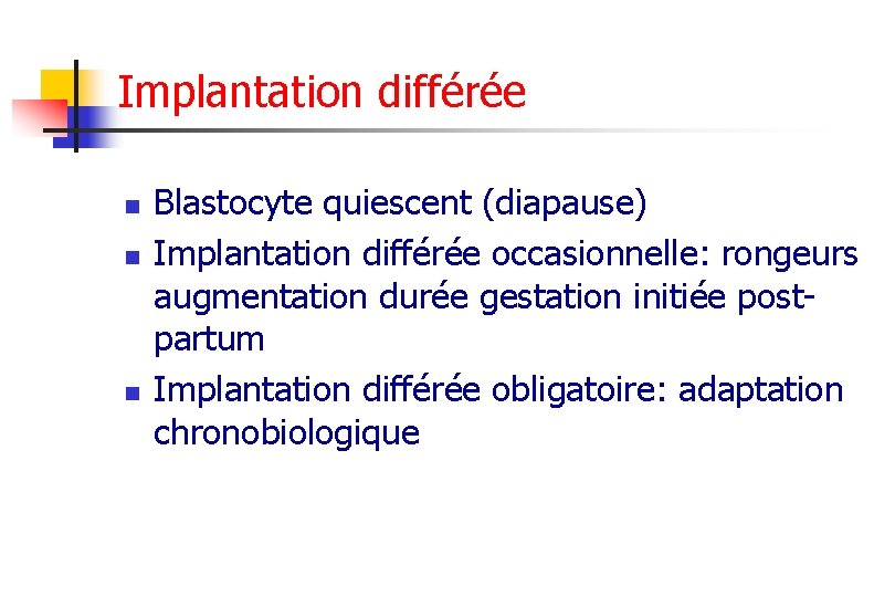 Implantation différée n n n Blastocyte quiescent (diapause) Implantation différée occasionnelle: rongeurs augmentation durée