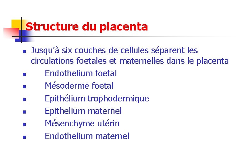 Structure du placenta n n n n Jusqu’à six couches de cellules séparent les