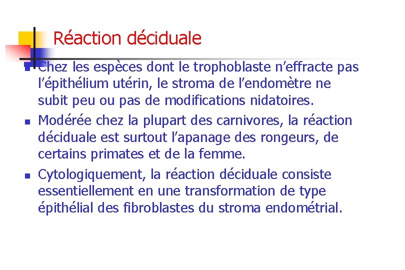 Réaction déciduale n n n Chez les espèces dont le trophoblaste n’effracte pas l’épithélium