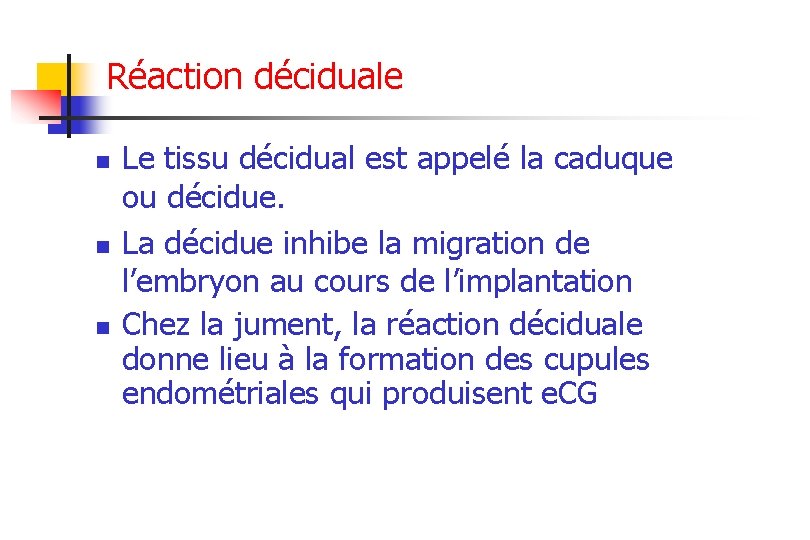 Réaction déciduale n n n Le tissu décidual est appelé la caduque ou décidue.
