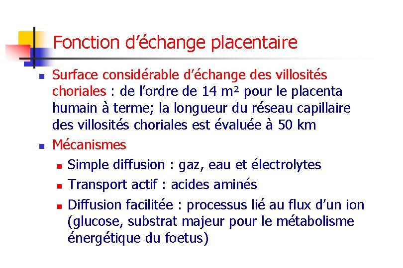 Fonction d’échange placentaire n n Surface considérable d’échange des villosités choriales : de l’ordre