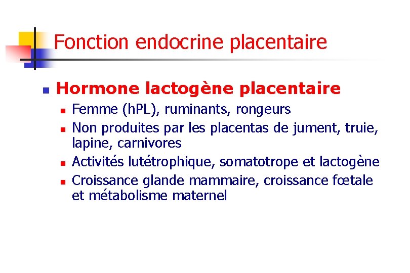 Fonction endocrine placentaire n Hormone lactogène placentaire n n Femme (h. PL), ruminants, rongeurs