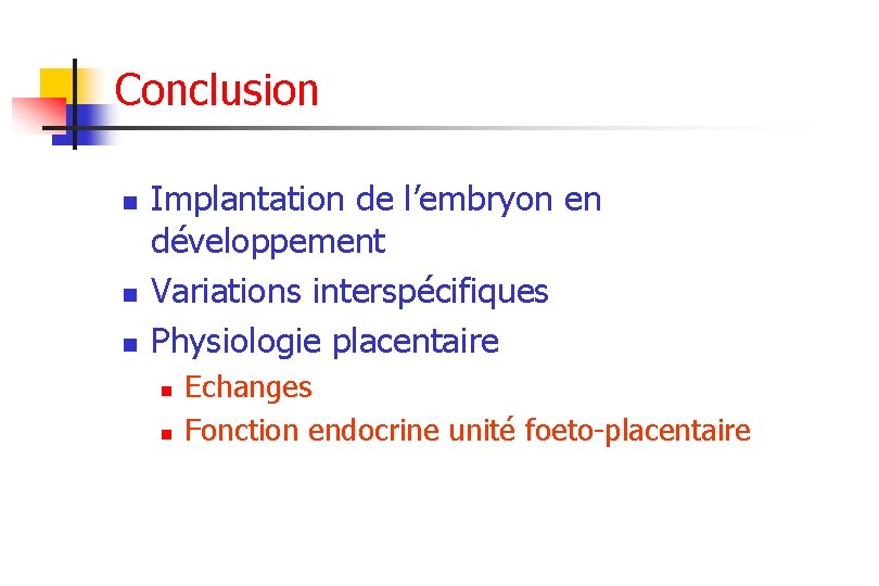 Conclusion n Implantation de l’embryon en développement Variations interspécifiques Physiologie placentaire n n Echanges