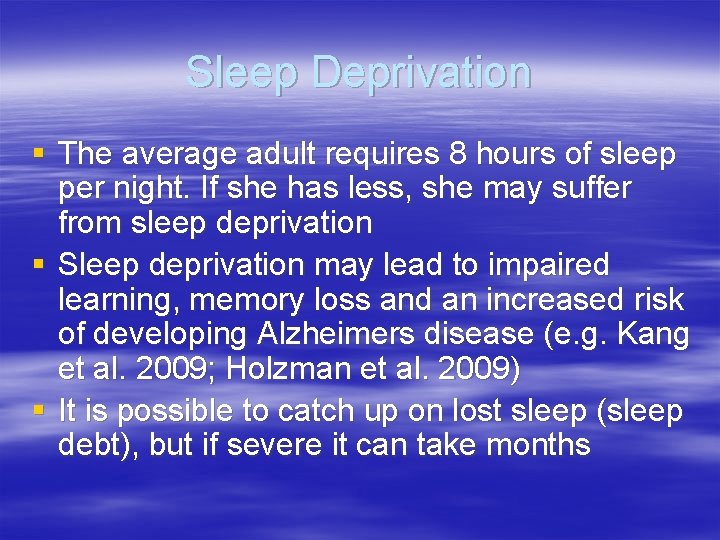 Sleep Deprivation § The average adult requires 8 hours of sleep per night. If