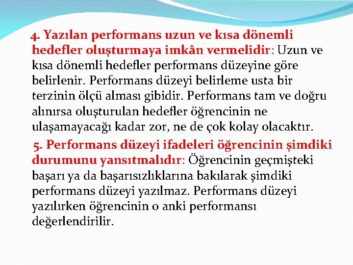  4. Yazılan performans uzun ve kısa dönemli hedefler oluşturmaya imkân vermelidir: Uzun ve