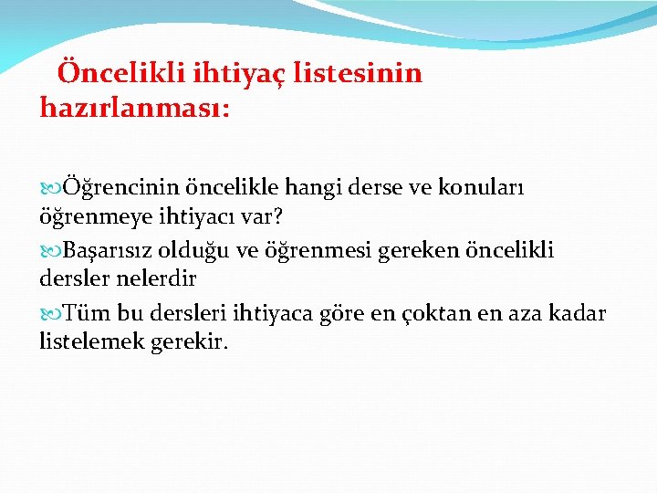  Öncelikli ihtiyaç listesinin hazırlanması: Öğrencinin öncelikle hangi derse ve konuları öğrenmeye ihtiyacı var?
