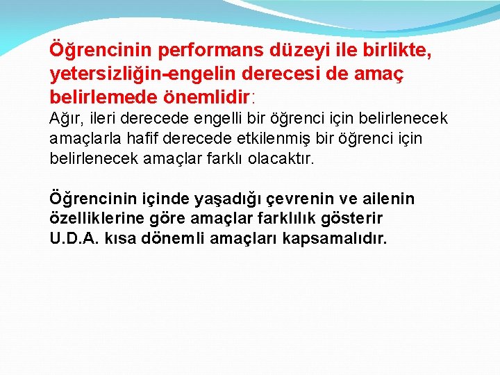 Öğrencinin performans düzeyi ile birlikte, yetersizliğin-engelin derecesi de amaç belirlemede önemlidir: Ağır, ileri derecede