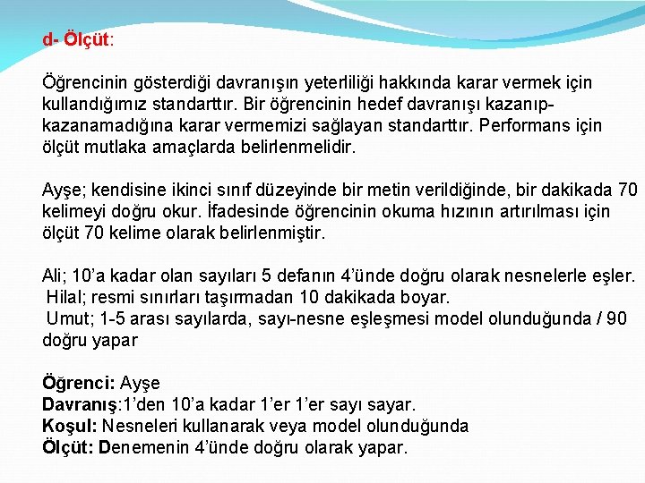 d- Ölçüt: Öğrencinin gösterdiği davranışın yeterliliği hakkında karar vermek için kullandığımız standarttır. Bir öğrencinin