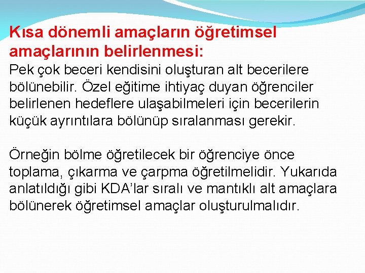 Kısa dönemli amaçların öğretimsel amaçlarının belirlenmesi: Pek çok beceri kendisini oluşturan alt becerilere bölünebilir.
