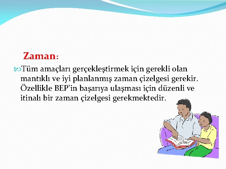  Zaman: Tüm amaçları gerçekleştirmek için gerekli olan mantıklı ve iyi planlanmış zaman çizelgesi