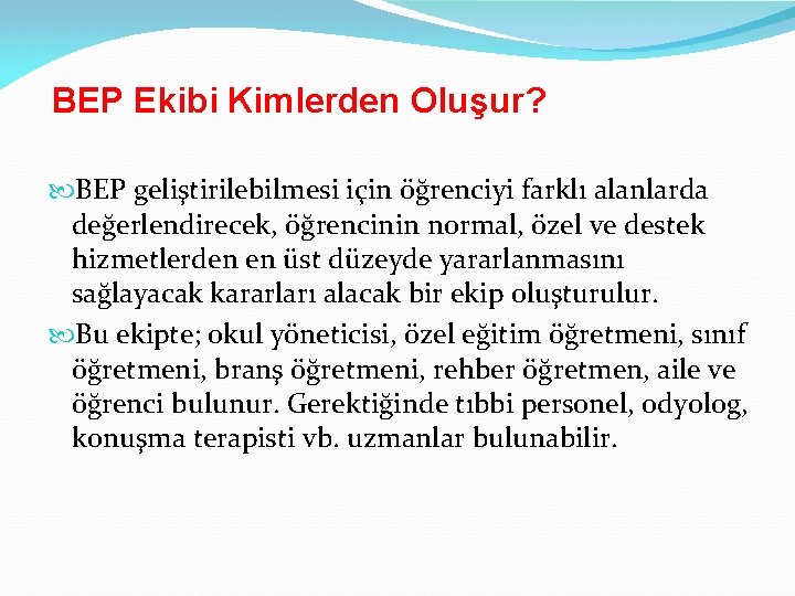 BEP Ekibi Kimlerden Oluşur? BEP geliştirilebilmesi için öğrenciyi farklı alanlarda değerlendirecek, öğrencinin normal, özel