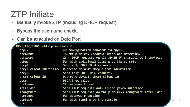 ZTP Initiate • Manually invoke ZTP (including DHCP request) • Bypass the username check.