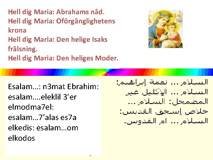 Hell dig Maria: Abrahams nåd. Hell dig Maria: Oförgänglighetens krona Hell dig Maria: Den