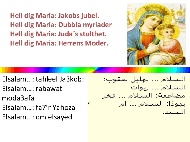 Hell dig Maria: Jakobs jubel. Hell dig Maria: Dubbla myriader Hell dig Maria: Juda´s