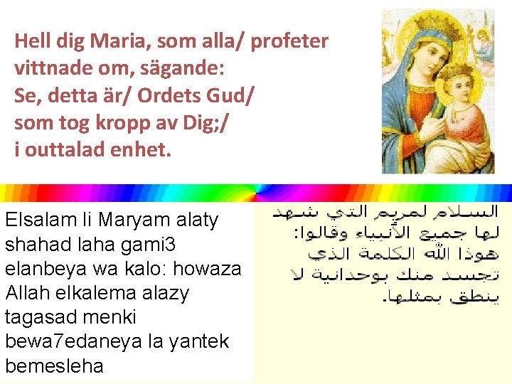 Hell dig Maria, som alla/ profeter vittnade om, sägande: Se, detta är/ Ordets Gud/