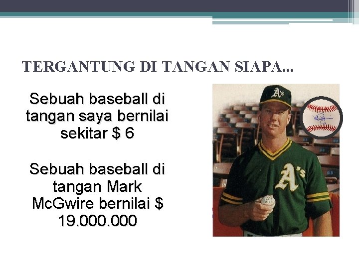 TERGANTUNG DI TANGAN SIAPA. . . Sebuah baseball di tangan saya bernilai sekitar $