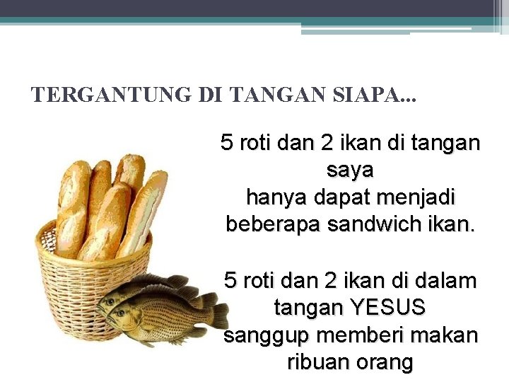 TERGANTUNG DI TANGAN SIAPA. . . 5 roti dan 2 ikan di tangan saya