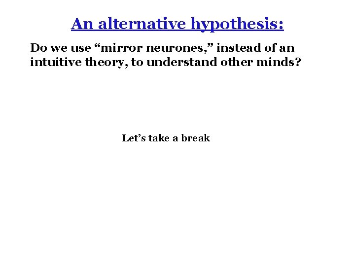 An alternative hypothesis: Do we use “mirror neurones, ” instead of an intuitive theory,