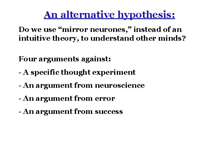 An alternative hypothesis: Do we use “mirror neurones, ” instead of an intuitive theory,
