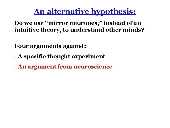 An alternative hypothesis: Do we use “mirror neurones, ” instead of an intuitive theory,